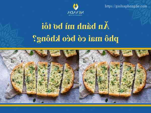 bánh mì bơ tỏi phô mai bao nhiêu calo, bánh mì bơ tỏi phô mai có béo không, bánh mì bơ tỏi phô mai calo, ăn bánh mì bơ tỏi phô mai có béo không, ăn bánh mì bơ tỏi phô mai có mập không