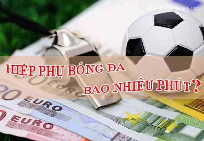 hiep phu bong da bao nhieu phut