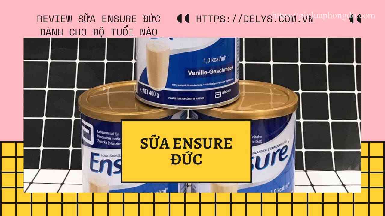 Sữa Ensure Đức 400G Giá Bao Nhiêu – Sữa Ensure Đức Dành Cho Độ Tuổi Nào