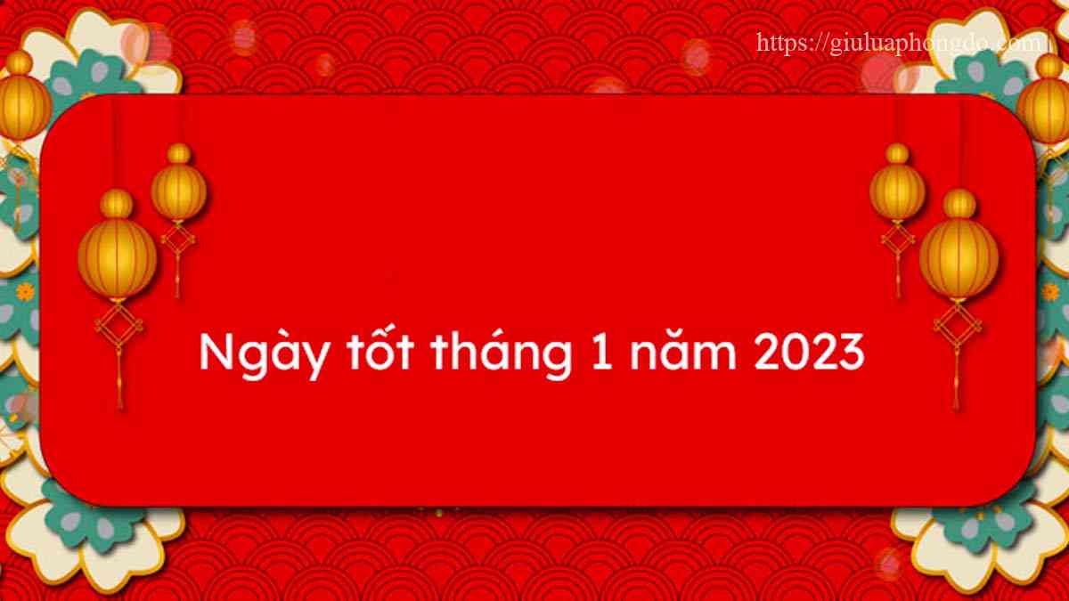 10 Ngày tốt nhất tháng 1 năm 2023