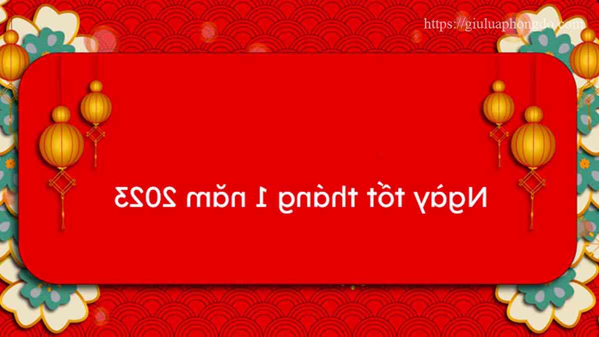 10 Ngày tốt nhất tháng 1 năm 2023