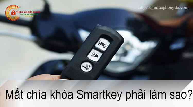 Mất chìa khóa Smartkey phải làm sao?