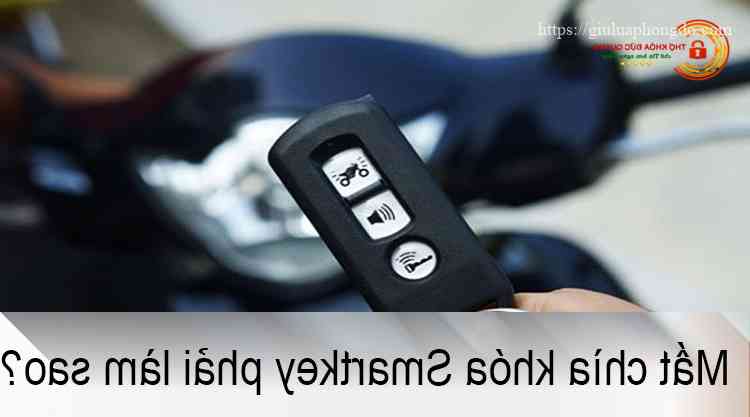 Mất chìa khóa Smartkey phải làm sao?