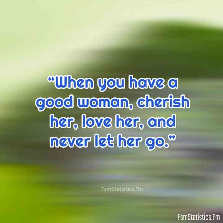 be careful how you treat a good woman quotes