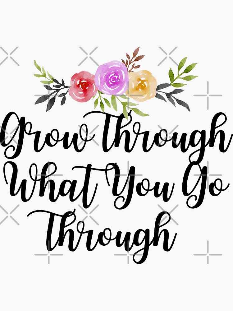 grow through what you go through quote