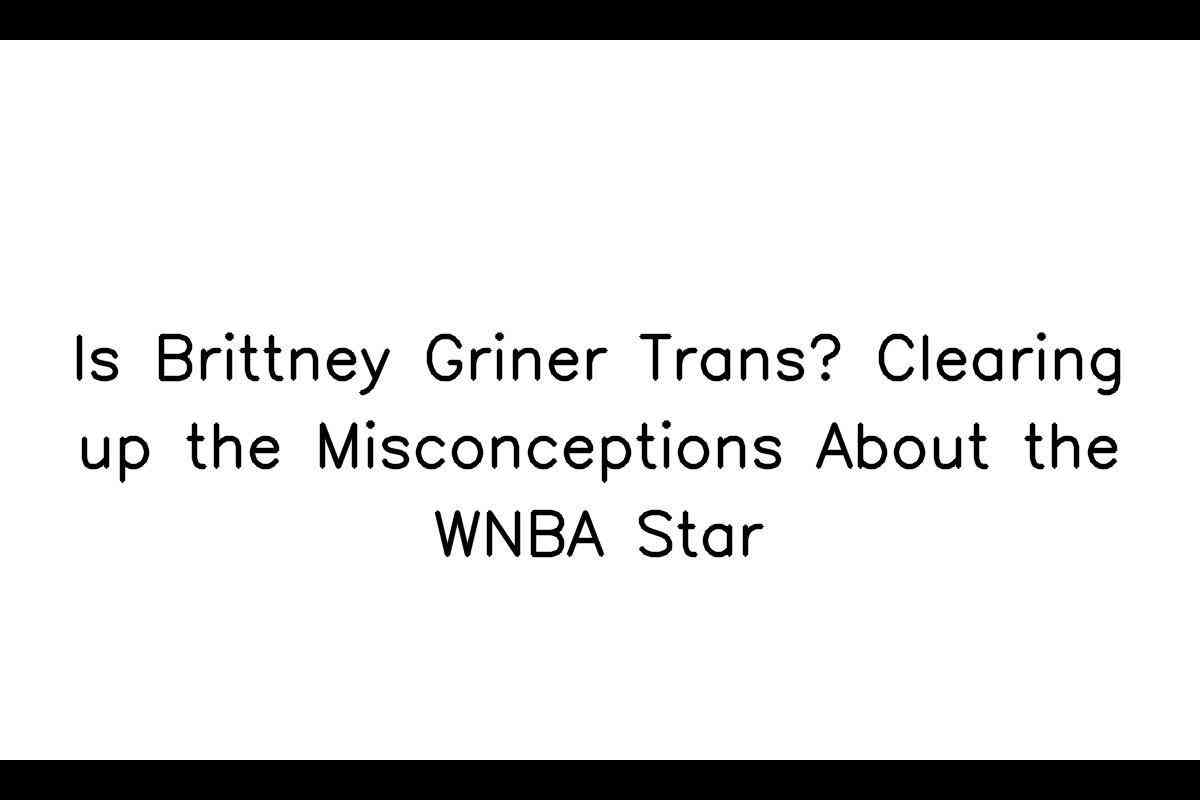 Disproving Misconceptions About WNBA Star Brittney Griner