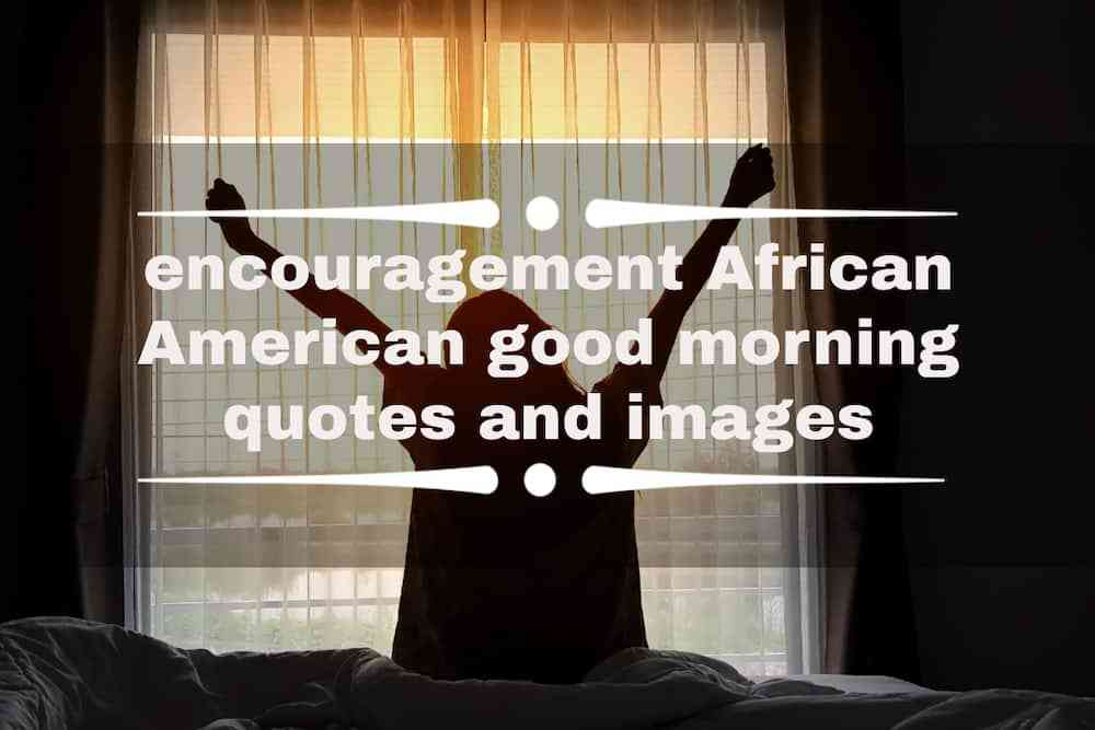 meaningful encouragement encouragement african american good morning quotes