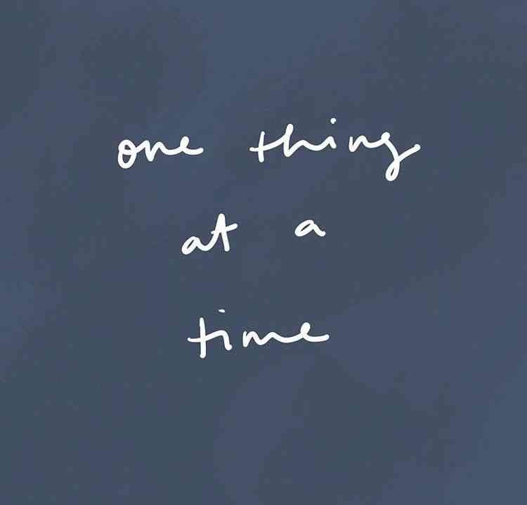 one thing at a time quote