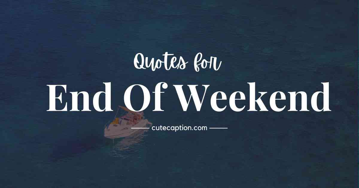 quotes about weekend ending