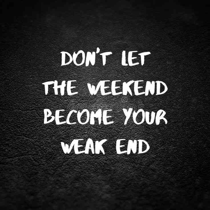 quotes about weekend ending