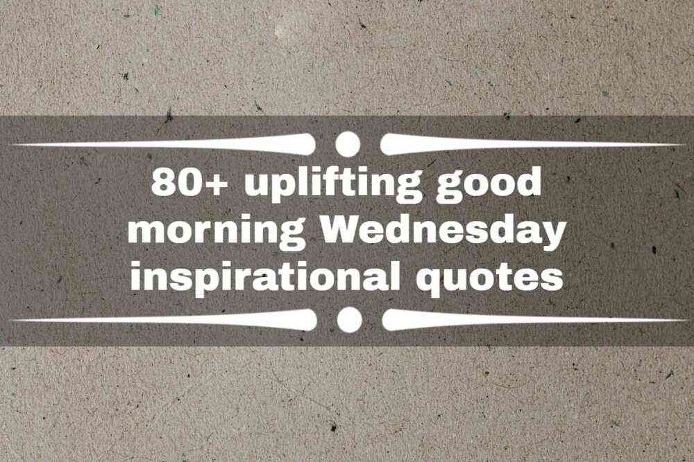 uplifting good morning wednesday inspirational quotes