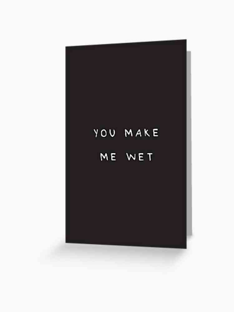 you make me wet quotes